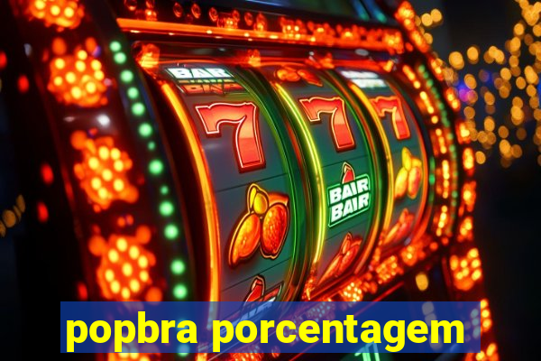 popbra porcentagem